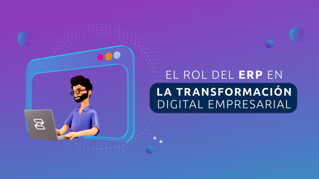El Rol del ERP en la Transformación Digital Empresarial