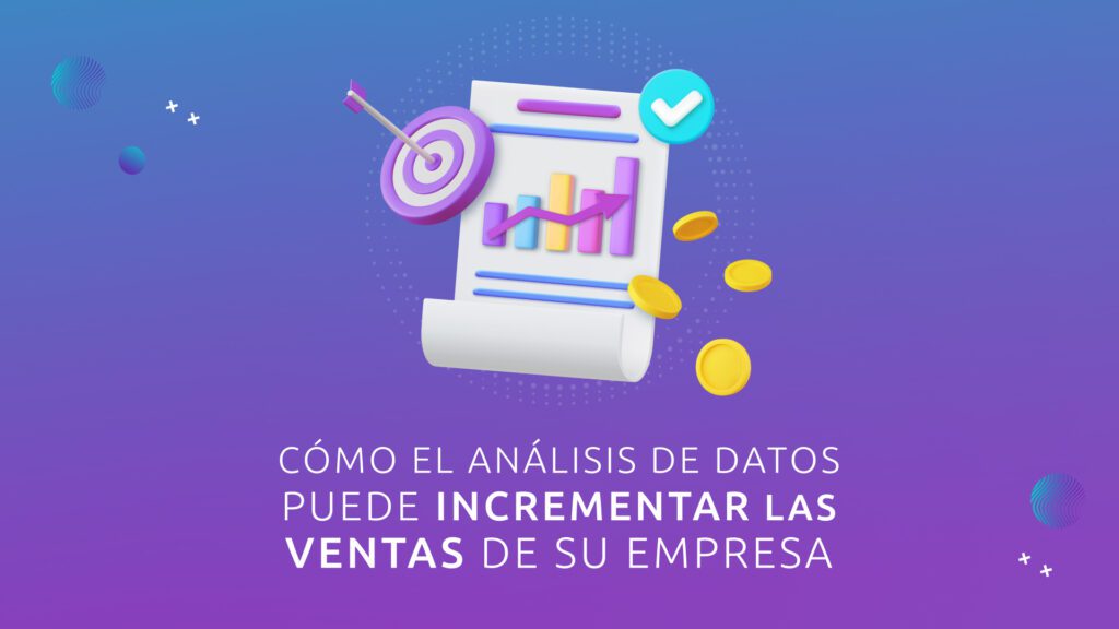 Cómo el Análisis de Datos Puede Incrementar las Ventas de su Empresa