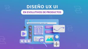 Diseño UX UI en Evolutivos de Producto