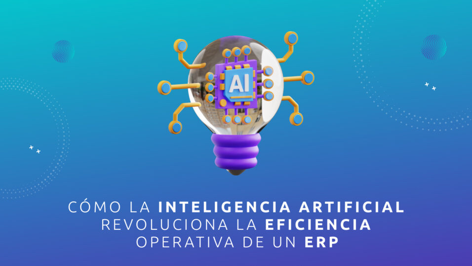 Cómo la Inteligencia Artificial Revoluciona la Eficiencia Operativa de un ERP