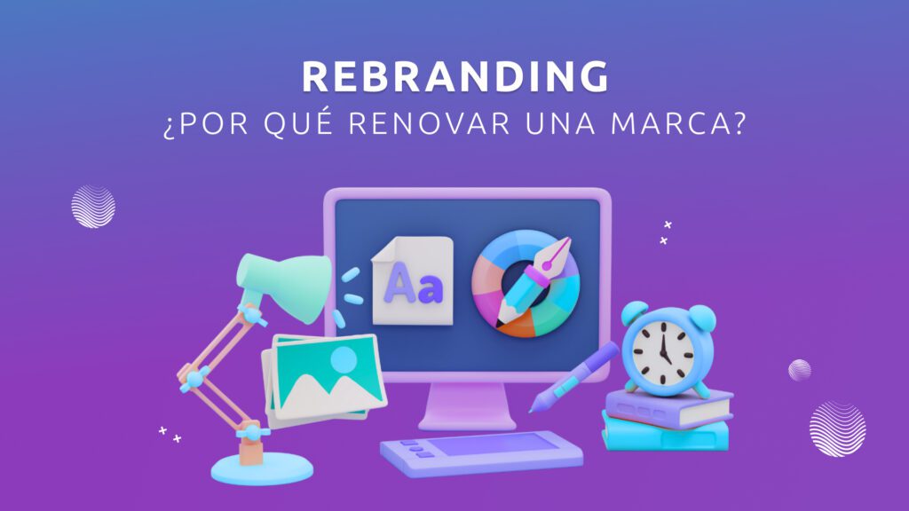 Rebranding: ¿Por qué renovar una marca?
