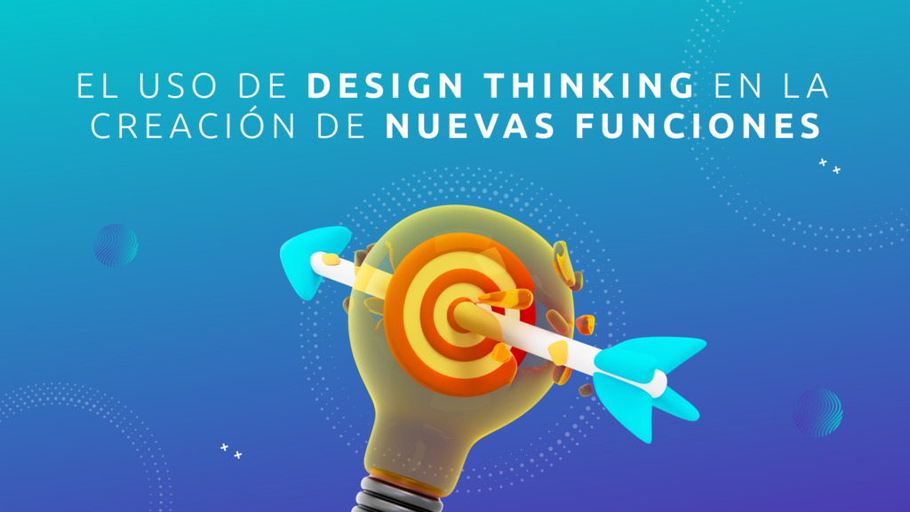El Uso de Design Thinking en la Creación de Nuevas Funciones