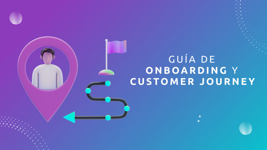 Guía de Onboarding y Customer Journey