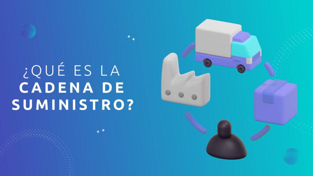 ¿Qué es la Cadena de Suministro?