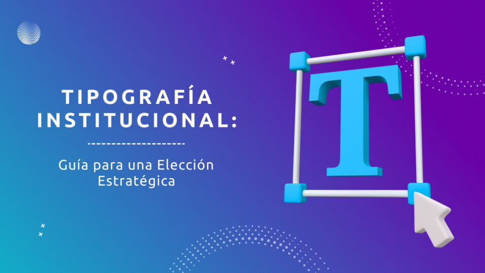 Tipografía Institucional: Guía para una Elección Estratégica