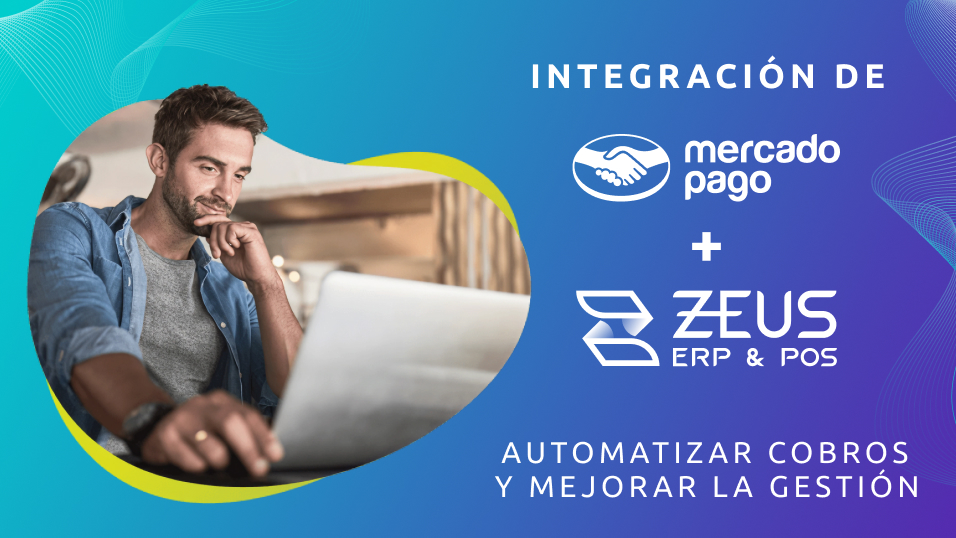 Integración de Mercado Pago con ZEUS ERP & POS: automatizar cobros y mejorar la gestión