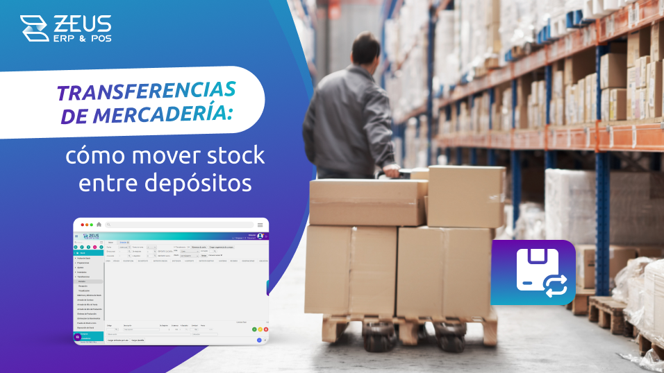 Lee la nota del blog de ZEUS ERP & POS: Transferencias de mercadería: cómo mover stock entre depósitos